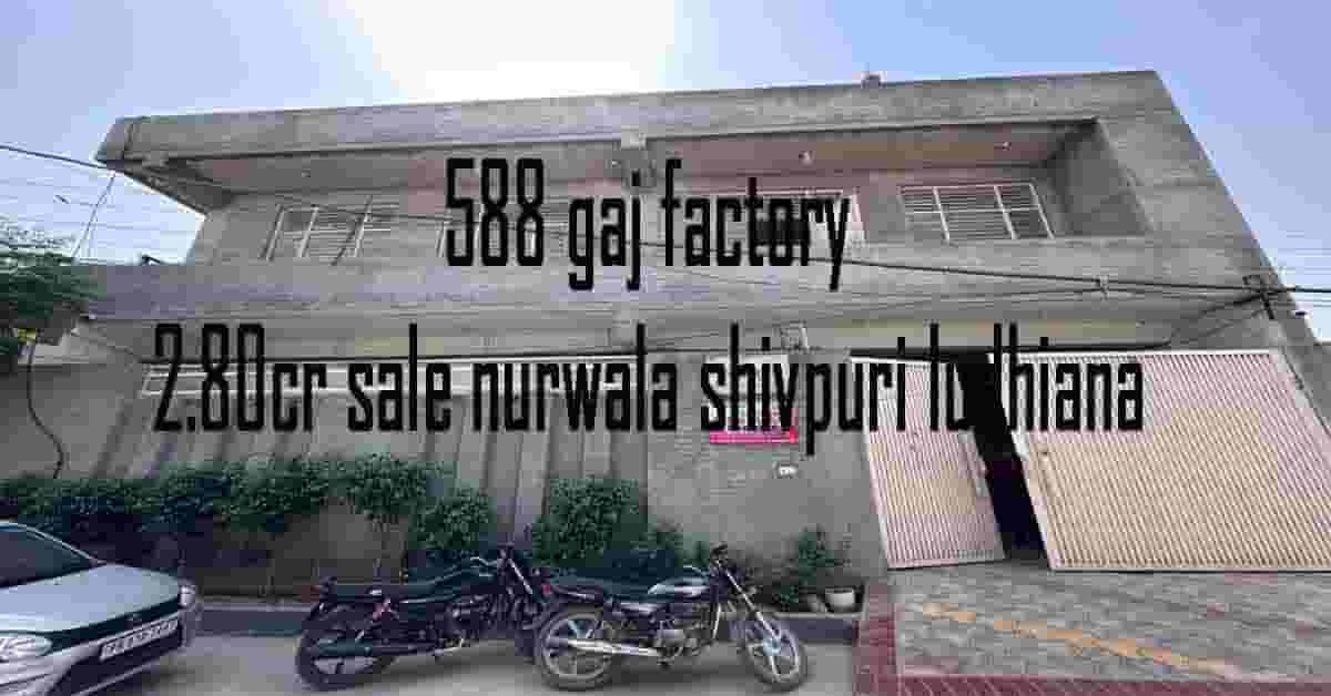 588 gaj factory 2.80cr sale nurwala shivpuri ludhiana