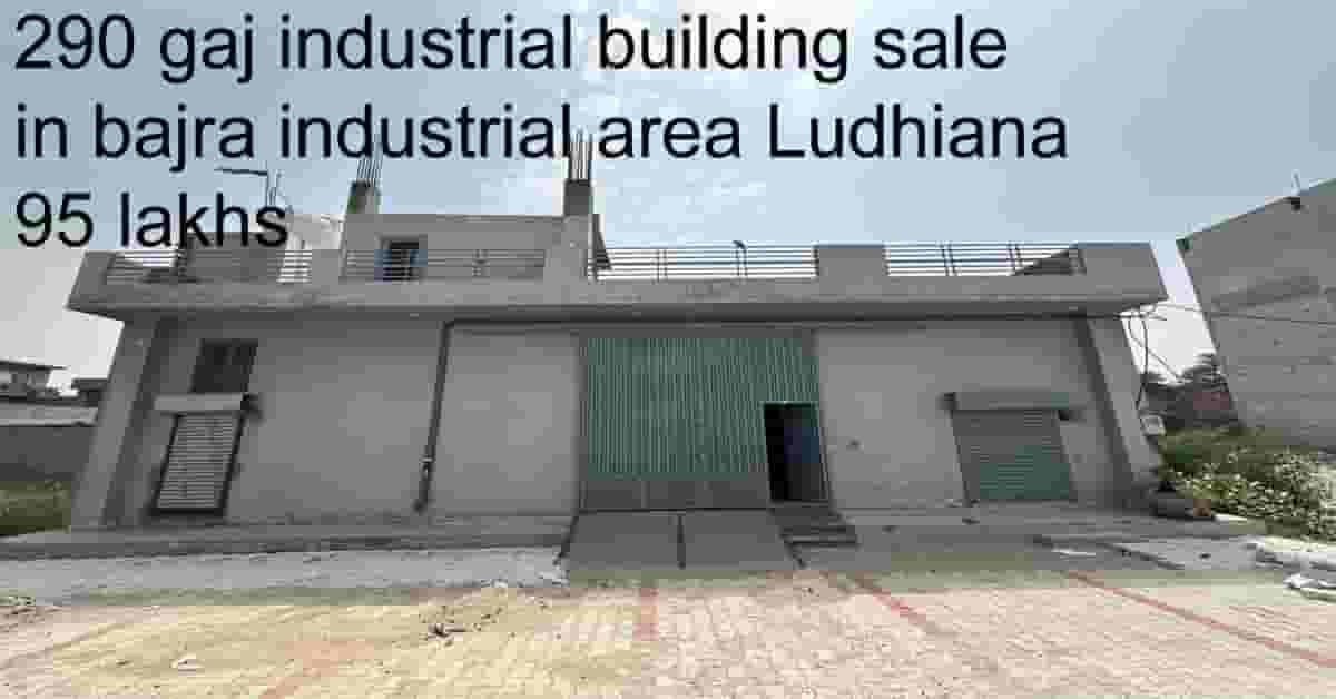 290 gaj industrial building sale in bajra industrial area Ludhiana 95 lakhs