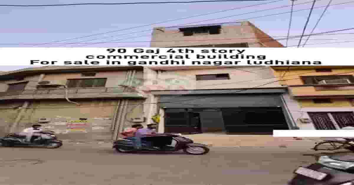 90 gaj commercial building sale in Gandhi Nagar Ludhiana 1.10cr